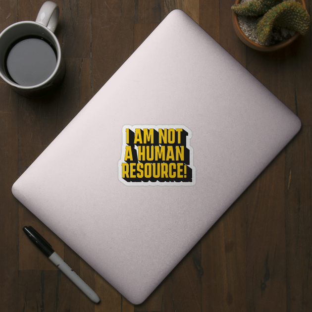 I'm Not A Human Resource! by From the House On Joy Street